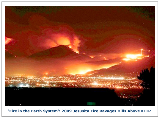 Fire in the Earth System - 2009 Jesusita Fire Ravages Hills Above KITP